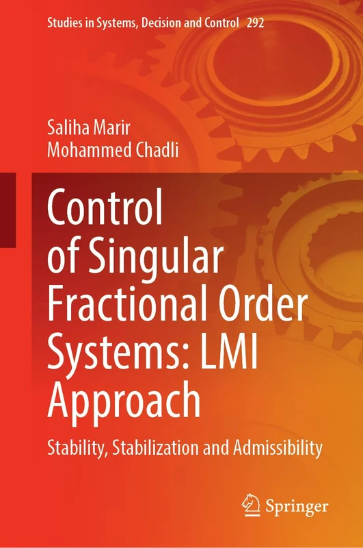Control of Singular Fractional Order Systems: LMI Approach: Stability, Stabilization and Admissibility: 292 (Studies in Systems, Decision and Control, 292) - Image 1