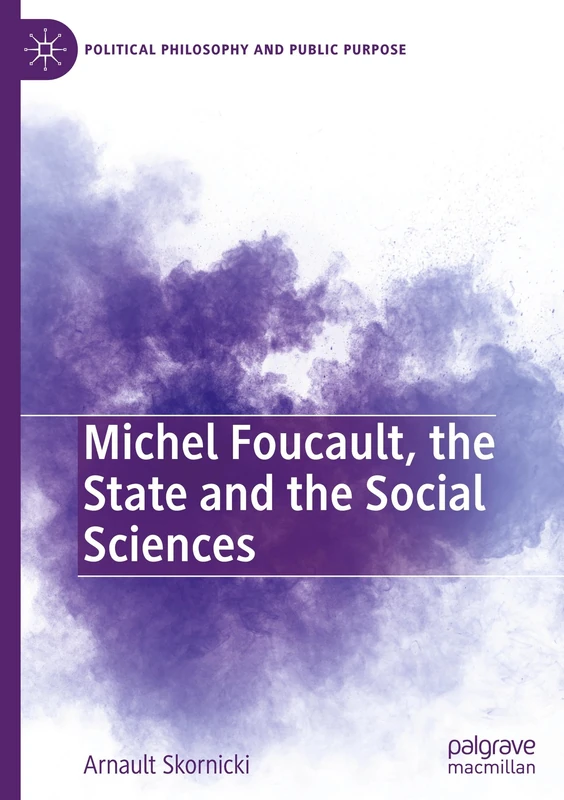 Michel Foucault, the State and the Social Sciences: Michel Foucault Avec Les Sciences Sociales (Political Philosophy and Public Purpose)