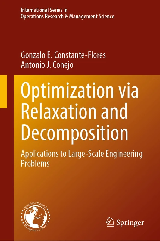 Optimization via Relaxation and Decomposition: Applications to Large-Scale Engineering Problems: 364 (International Series in Operations Research & Management Science, 364)