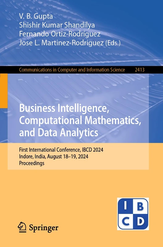 Business Intelligence, Computational Mathematics, and Data Analytics: First International Conference, IBCD 2024, Indore, India, August 18–19, 2024, ... in Computer and Information Science, 2413)