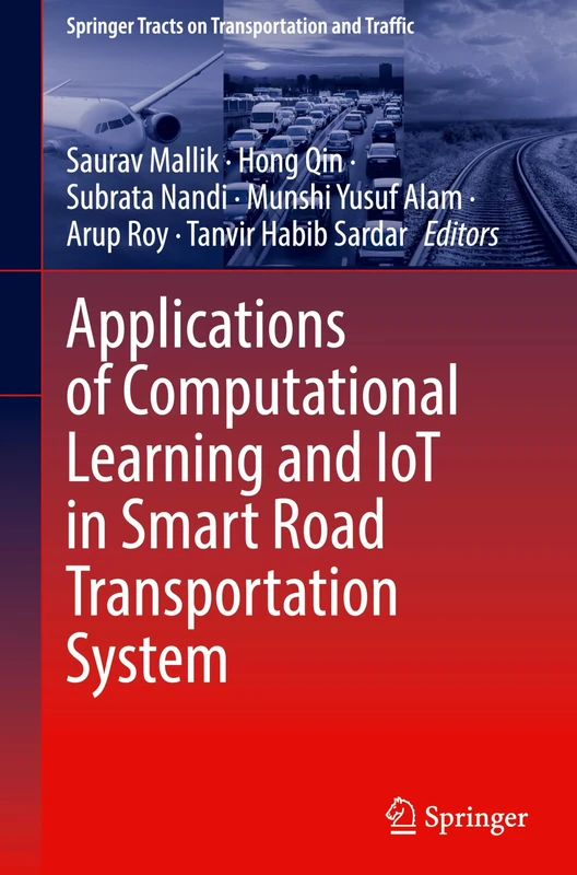 Applications of Computational Learning and IoT in Smart Road Transportation System: 22 (Springer Tracts on Transportation and Traffic, 22)
