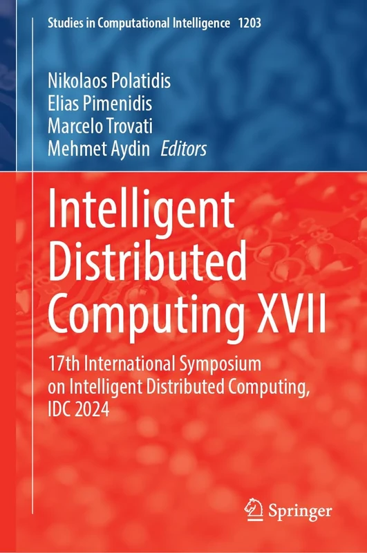 Intelligent Distributed Computing XVII: 17th International Symposium on Intelligent Distributed Computing, IDC 2024: 1203 (Studies in Computational Intelligence, 1203)