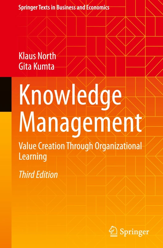 Knowledge Management: Value Creation Through Organizational Learning (Springer Texts in Business and Economics)