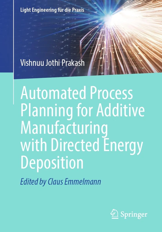 Automated Process Planning for Additive Manufacturing with Directed Energy Deposition (Light Engineering für die Praxis)