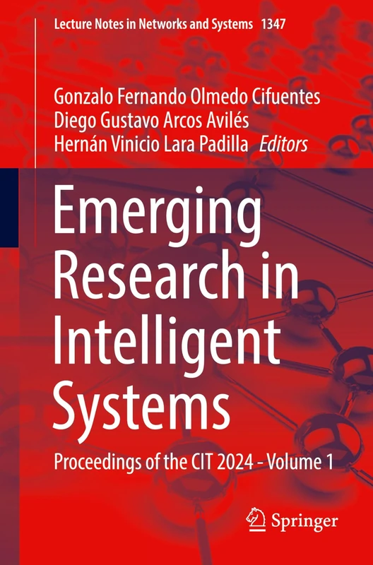 Emerging Research in Intelligent Systems: Proceedings of the CIT 2024 - Volume 1: 1347 (Lecture Notes in Networks and Systems, 1347)