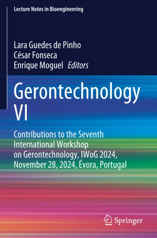Gerontechnology VI: Contributions to the Seventh International Workshop on Gerontechnology, IWoG 2024, November 28, 2024, Évora, Portugal (Lecture Notes in Bioengineering)