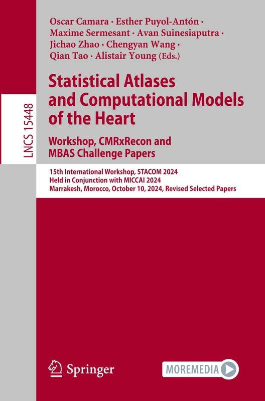 Statistical Atlases and Computational Models of the Heart. Workshop, CMRxRecon and MBAS Challenge Papers.: 15th International Workshop, STACOM 2024, ... (Lecture Notes in Computer Science, 15448)