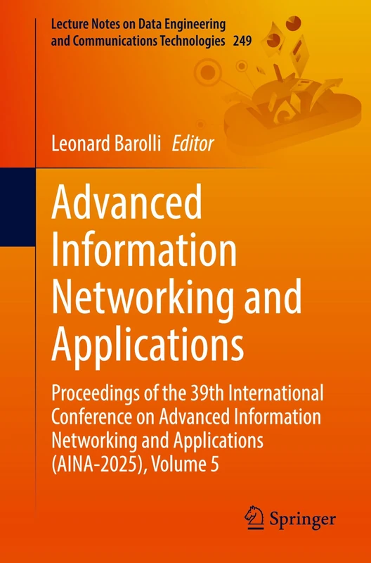Advanced Information Networking and Applications: Proceedings of the 39th International Conference on Advanced Information Networking and Applications ... and Communications Technologies, 249)
