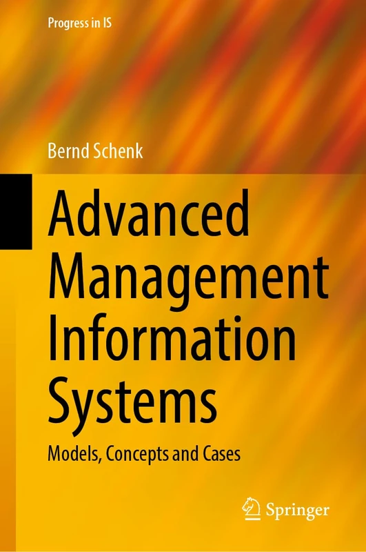 Advanced Management Information Systems: Models, Concepts and Cases (Progress in IS)
