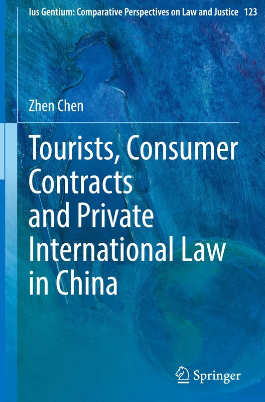 Tourists, Consumer Contracts and Private International Law in China: 123 (Ius Gentium: Comparative Perspectives on Law and Justice, 123)