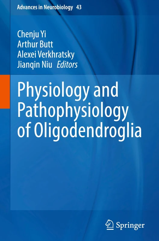 Physiology and Pathophysiology of Oligodendroglia: 43 (Advances in Neurobiology, 43)