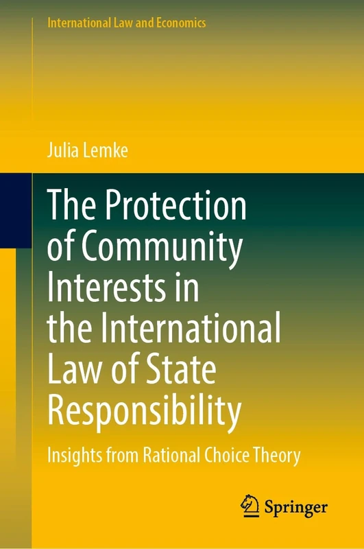 The Protection of Community Interests in the International Law of State Responsibility: Insights from Rational Choice Theory (International Law and Economics)