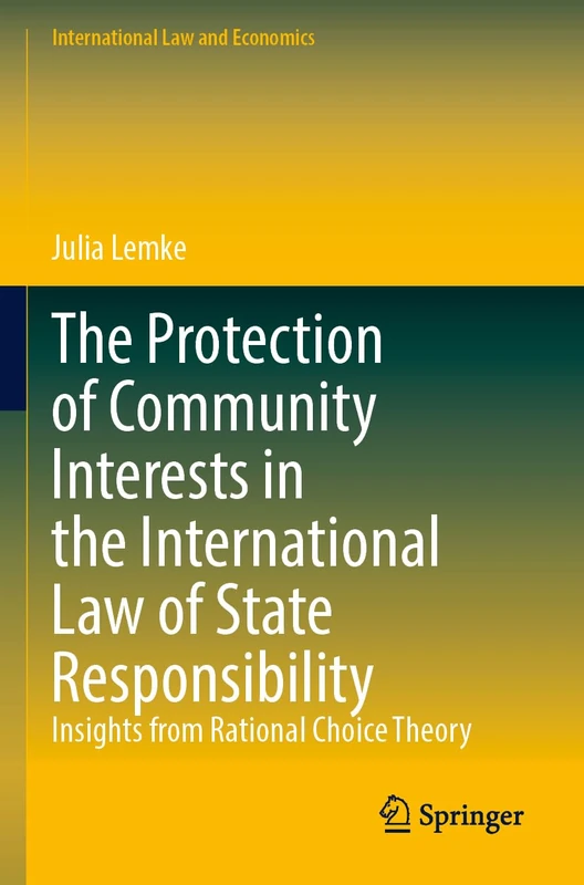 The Protection of Community Interests in the International Law of State Responsibility: Insights from Rational Choice Theory (International Law and Economics)
