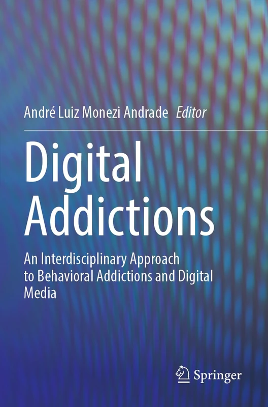 Digital Addictions: An Interdisciplinary Approach to Behavioral Addictions and Digital Media
