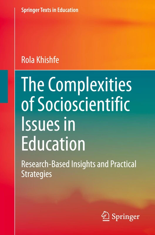 The Complexities of Socioscientific Issues in Education: Research-Based Insights and Practical Strategies (Springer Texts in Education)