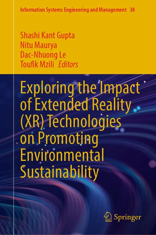 Exploring the Impact of Extended Reality (XR) Technologies on Promoting Environmental Sustainability: 38 (Information Systems Engineering and Management, 38)