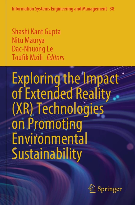 Exploring the Impact of Extended Reality (XR) Technologies on Promoting Environmental Sustainability (Information Systems Engineering and Management, 38)