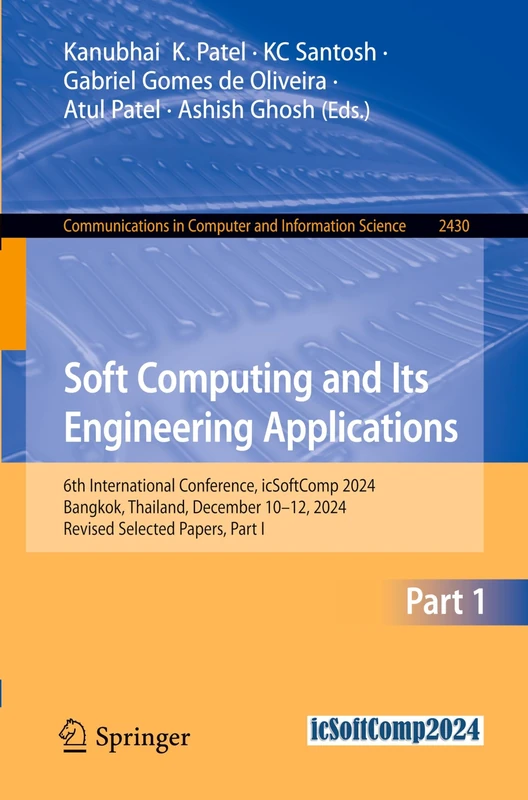 Soft Computing and Its Engineering Applications: 6th International Conference, icSoftComp 2024, Bangkok, Thailand, December 10–12, 2024, Revised ... in Computer and Information Science, 2430)