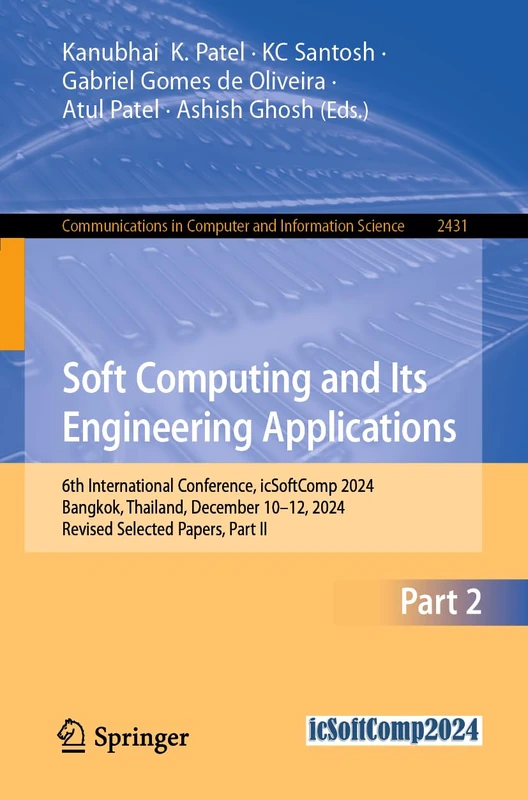 Soft Computing and Its Engineering Applications: 6th International Conference, icSoftComp 2024, Bangkok, Thailand, December 10–12, 2024, Revised ... in Computer and Information Science, 2431)