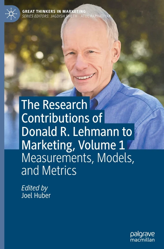 The Research Contributions of Donald R. Lehmann to Marketing, Volume 1: Measurements, Models, and Metrics (Great Thinkers in Marketing)