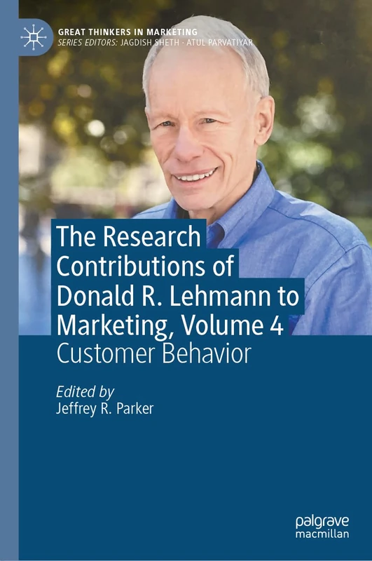 The Research Contributions of Donald R. Lehmann to Marketing, Volume 4: Customer Behavior (Great Thinkers in Marketing)