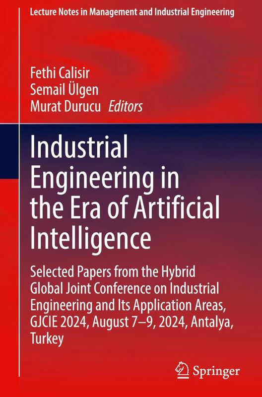 Industrial Engineering in the Era of Artificial Intelligence: Selected Papers from the Hybrid Global Joint Conference on Industrial Engineering and ... in Management and Industrial Engineering)