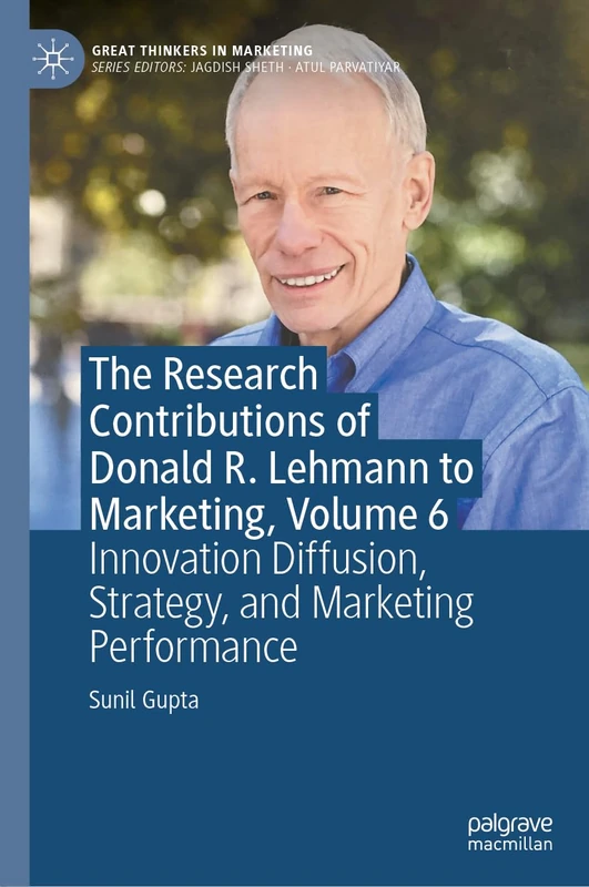 The Research Contributions of Donald R. Lehmann to Marketing, Volume 6: Innovation Diffusion, Strategy, and Marketing Performance (Great Thinkers in Marketing)