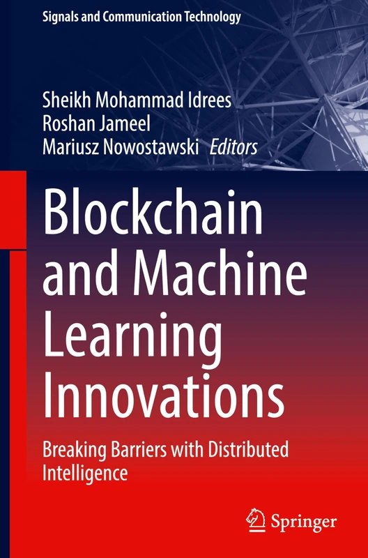 Blockchain and Machine Learning Innovations: Breaking Barriers with Distributed Intelligence (Signals and Communication Technology)