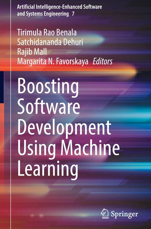 Boosting Software Development Using Machine Learning: 7 (Artificial Intelligence-Enhanced Software and Systems Engineering, 7)