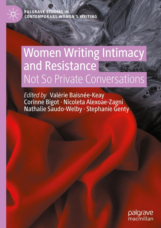 Women Writing Intimacy and Resistance: Not So Private Conversations (Palgrave Studies in Contemporary Women’s Writing)