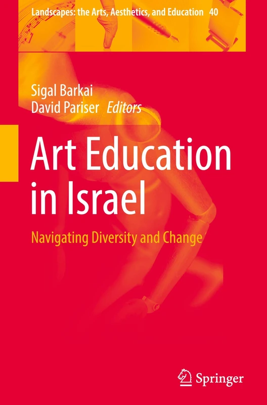 Art Education in Israel: Navigating Diversity and Change: 40 (Landscapes: the Arts, Aesthetics, and Education, 40)