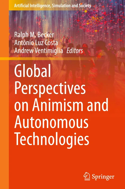 Global Perspectives on Animism and Autonomous Technologies (Artificial Intelligence, Simulation and Society)