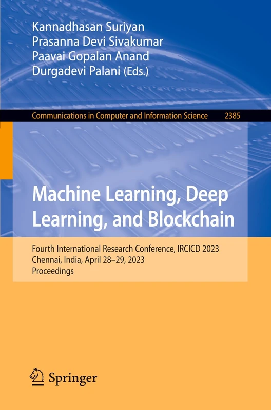Machine Learning, Deep Learning, and Blockchain: Fourth International Research Conference, IRCICD 2023, Chennai, India, April 28–29, 2023, ... in Computer and Information Science, 2385) - Image 1