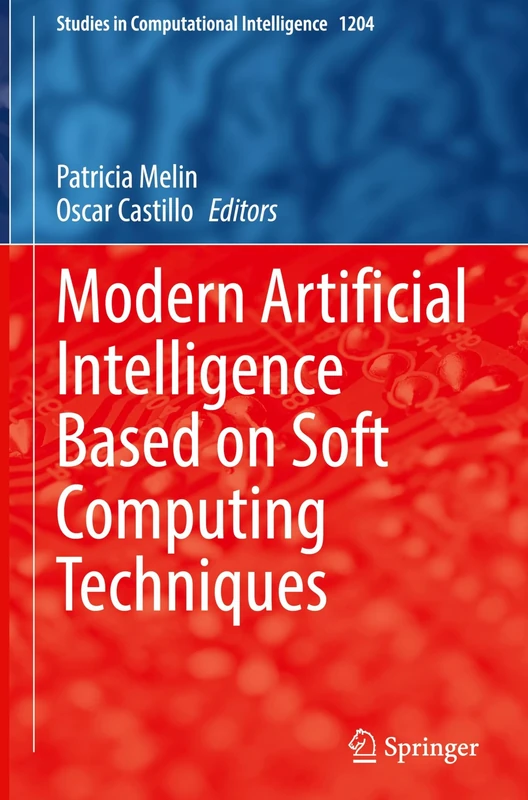 Modern Artificial Intelligence Based on Soft Computing Techniques: 1204 (Studies in Computational Intelligence, 1204)
