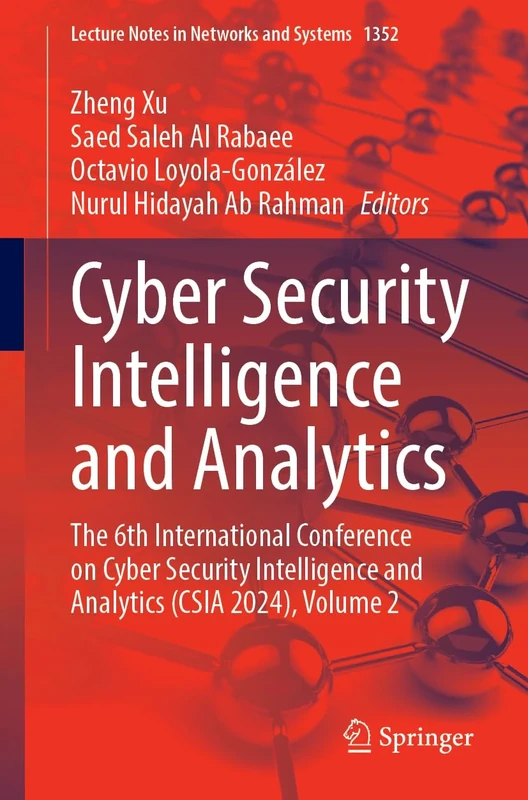 Cyber Security Intelligence and Analytics: The 6th International Conference on Cyber Security Intelligence and Analytics (CSIA 2024), Volume 2: 1352 (Lecture Notes in Networks and Systems, 1352)