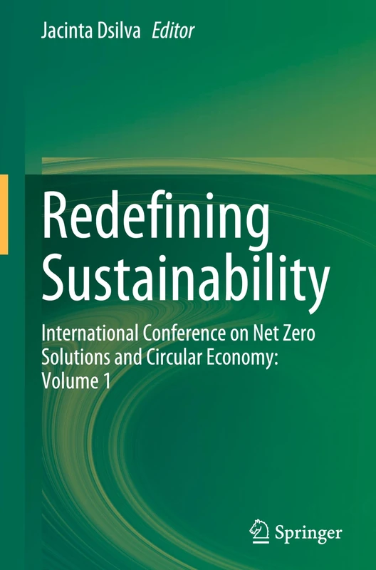 Redefining Sustainability: International Conference On Net Zero Solutions And Circular Economy: Volume 1