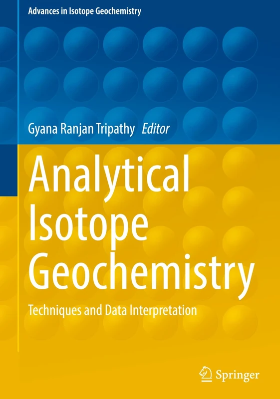 Analytical Isotope Geochemistry: Techniques and Data Interpretation (Advances in Isotope Geochemistry)