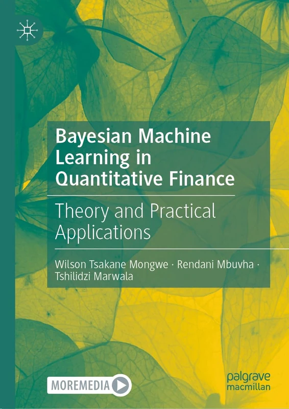 Bayesian Machine Learning in Quantitative Finance: Theory and Practical Applications