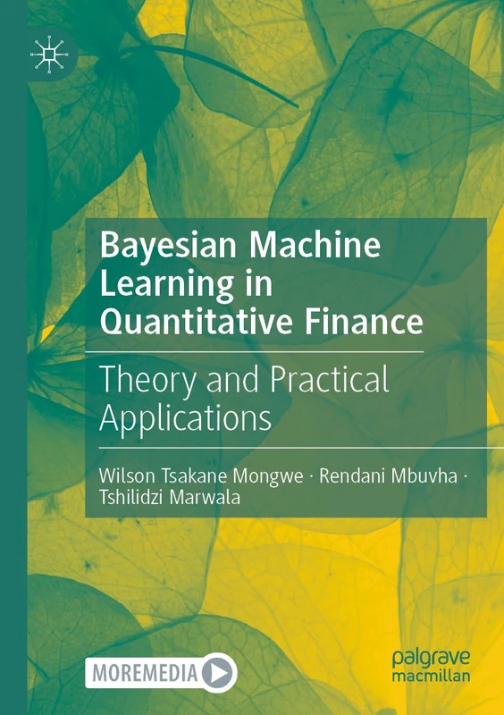 Bayesian Machine Learning in Quantitative Finance: Theory and Practical Applications