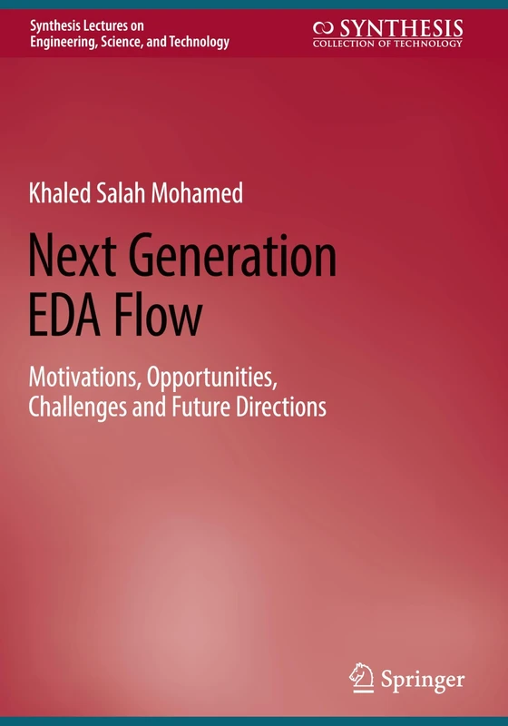 Next Generation EDA Flow: Motivations, Opportunities, Challenges and Future Directions (Synthesis Lectures on Engineering, Science, and Technology)