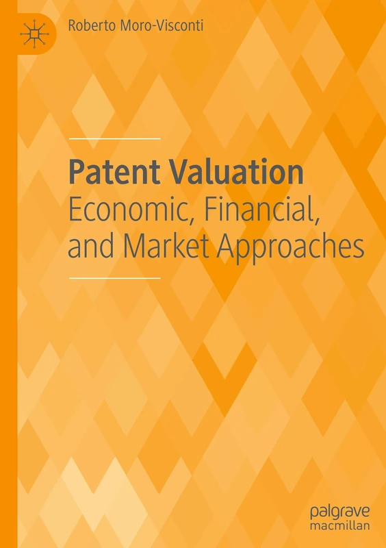 Patent Valuation: Economic, Financial, and Market Approaches