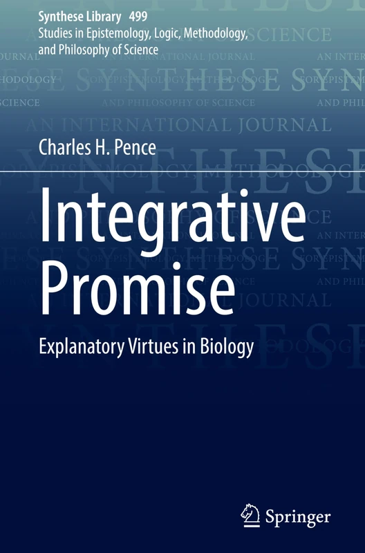 Integrative Promise: Explanatory Virtues in Biology: 499 (Synthese Library, 499)