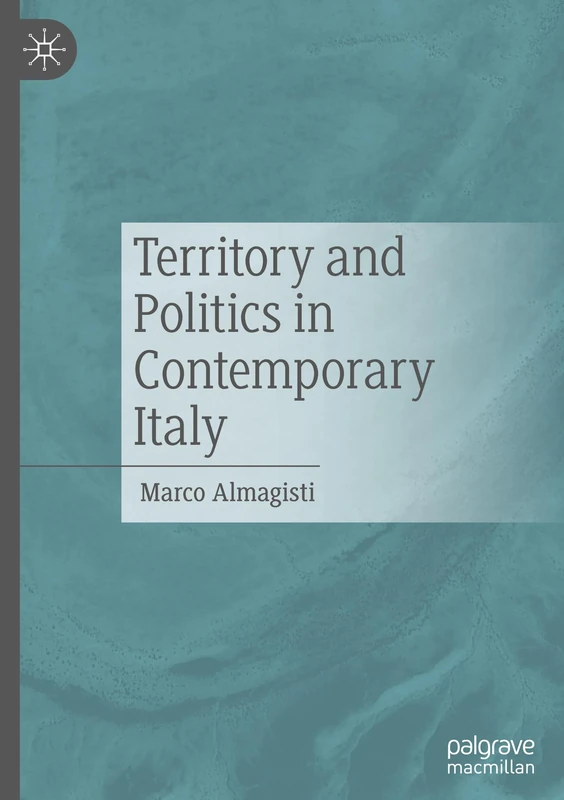 Territory and Politics in Contemporary Italy: Politica E Territorio Nell’italia Contemporanea