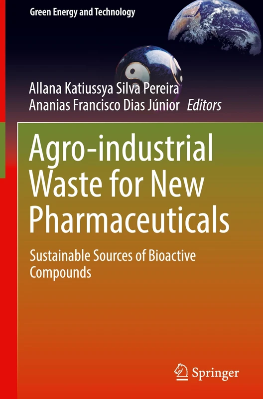 Agro-industrial Waste for New Pharmaceuticals: Sustainable Sources of Bioactive Compounds (Green Energy and Technology)