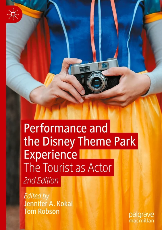 Performance and the Disney Theme Park Experience: The Tourist as Actor, 2nd Edition