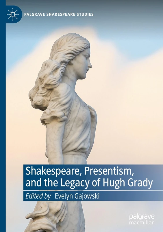 Shakespeare, Presentism, and the Legacy of Hugh Grady - Macmillan