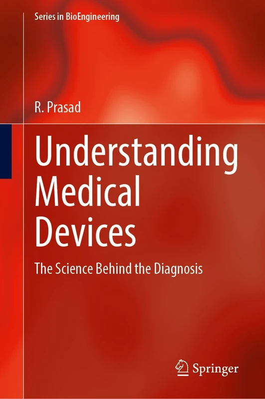 Understanding Medical Devices: The Science Behind the Diagnosis (Series in BioEngineering)