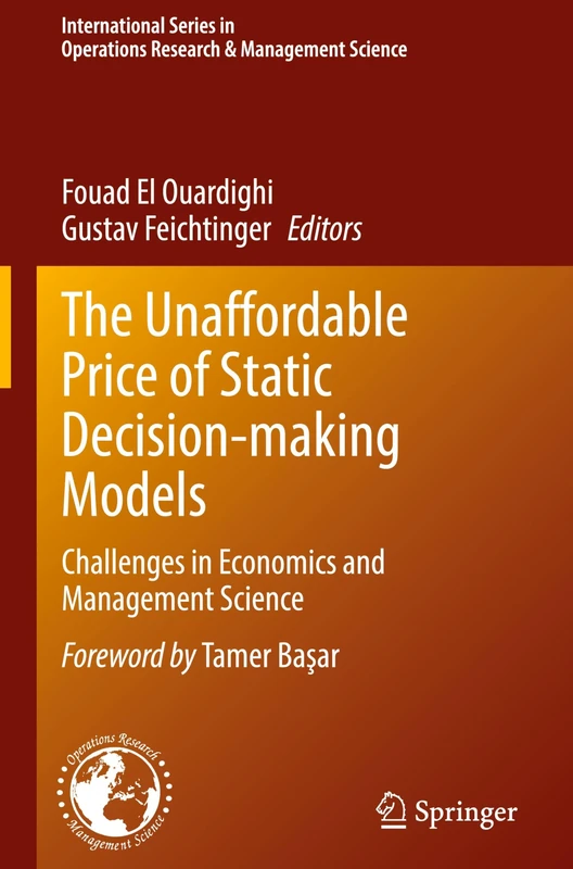The Unaffordable Price of Static Decision-making Models: Challenges in Economics and Management Science: 365 (International Series in Operations Research & Management Science, 365)