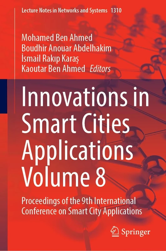 Innovations in Smart Cities Applications Volume 8: Proceedings of the 9th International Conference on Smart City Applications: 1310 (Lecture Notes in Networks and Systems, 1310)