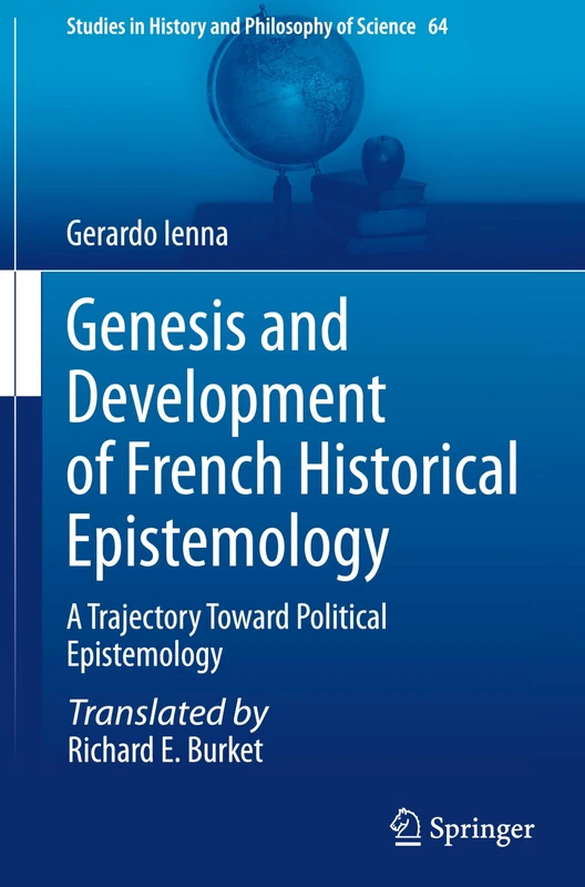 Genesis and Development of French Historical Epistemology: A Trajectory Toward Political Epistemology: 64 (Studies in History and Philosophy of Science, 64)